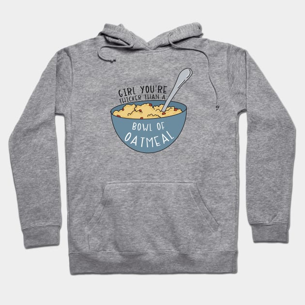 Girl You're Thicker Than a Bowl of Oatmeal Vine Reference Hoodie by logankinkade